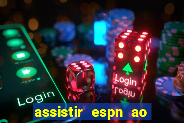 assistir espn ao vivo multicanais